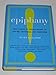 Epiphany: True Stories of Sudden Insight to Inspire, Encourage, and Transform