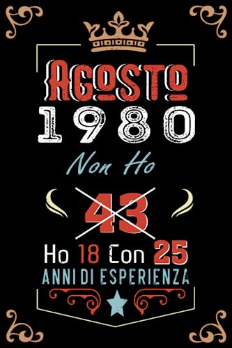 Non ho 43 ho 18 con 25 anni di esperienza: Taccuino| Agosto 43 Regalo di compleanno per uomini donne ragazze ragazzi Compleanno 1980 Personalizzato