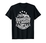 Happiness is a journey, not a destination, motivation T-Shirt