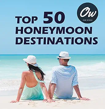 Top 50 Honeymoon Destinations: A Coffee Table / Picture Book
