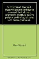 Deceivers and deceived;: Observations on confidence men and their victims, informants and their quarry, political and industrial spies and ordinary citizens, B0006CG2G8 Book Cover