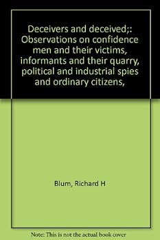 Deceivers and deceived;: Observations on confidence men and their victims, informants and their quarry, political and industrial spies and ordinary citizens,