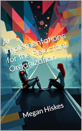 AI Implementations for the Reluctant Organization