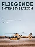  Fliegende Intensivstation - Ein Rettungshubschrauber entsteht