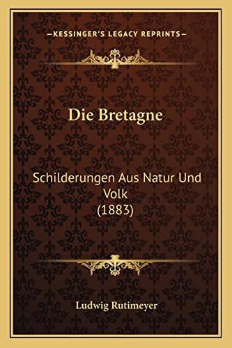 Die Bretagne: Schilderungen Aus Natur Und Volk (1883) (German Edition)