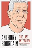  Anthony Bourdain: The Last Interview: and Other Conversations (The Last Interview Series)