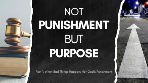 Not Punishment, But Purpose – Part 1