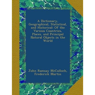 A Dictionary, Geographical, Statistical, and Historical