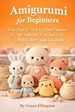 Amigurumi for Beginners: Easy Step-by-Step Crochet Patterns for Cute Animals, Toys, and Gifts with Full-Color Visual Guidance (Simple Crochet for Beginners Series Book 3)