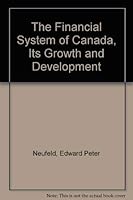 The Financial System of Canada, Its Growth and Development 0312289804 Book Cover