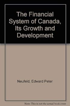 The Financial System of Canada, Its Growth and Development