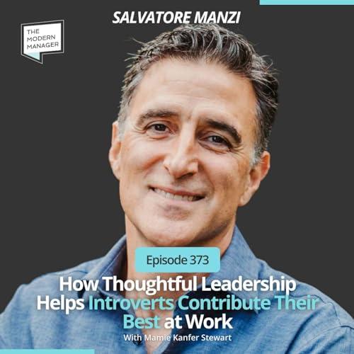 373: How Thoughtful Leadership Helps Introverts Contribute Their Best at Work with Salvatore Manzi Podcast Por arte de portada