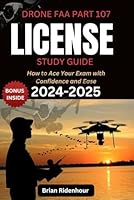 Drone FAA Part 107 License Study Guide: How to Ace Your Exam with Confidence and Ease B0D825Y984 Book Cover