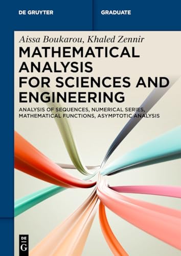 Mathematical Analysis for Sciences and Engineering: Analysis of Sequences, Numerical Series, Mathematical Functions, Asymptotic Analysis (De Gruyter Textbook)