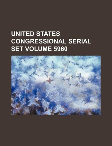 United States Congressional Serial Set Volume 5960