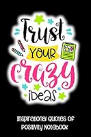 Trust Your Crazy Ideas : Inspirational Quotes of Positivity Notebook 1731190972 Book Cover