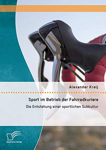 Sport im Betrieb der Fahrradkuriere: Die Entstehung einer sportlichen Subkultur (German Edition)