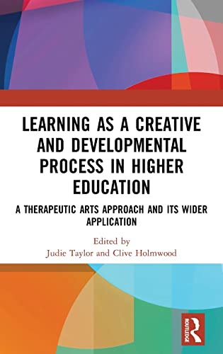 Learning as a Creative and Developmental Process in Higher Education: A Therapeutic Arts Approach and Its Wider Application