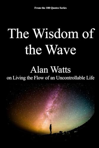 The Wisdom of the Wave: Alan Watts on Living the Flow of an Uncontrollable Life