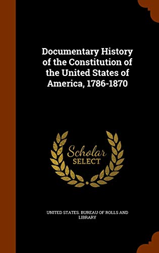 Documentary History of the Constitution of the United States of America, 1786-1870