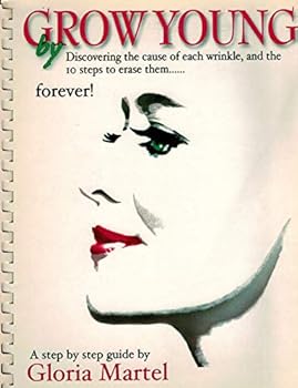 Hardcover Grow Young by Discovering the Cause of Each Wrinkle, and the Ten Steps to Erase Them . . . Forever! Book