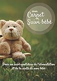 Mon carnet de suivi Bébé: Journal de bord, cahier de suivi maternel, pour bébé, nouveau né, nourrisson, suivi de l'alimentation et la santé du bébé | ... | photo ours en peluche sur un banc en bois