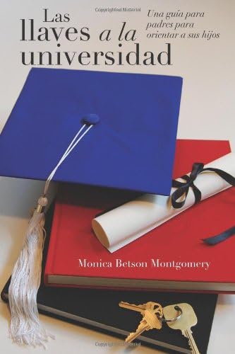 Las llaves a la universidad: Una guia para padres para orientar a sus hijos