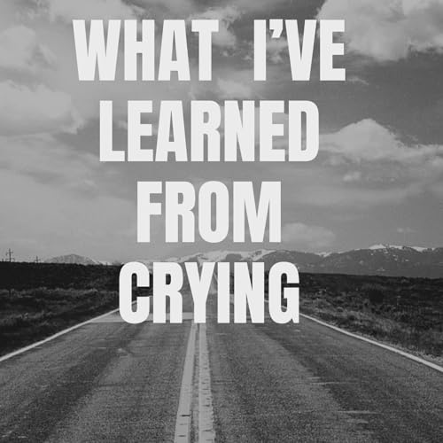 What I&rsquo;ve learned from crying cover art
