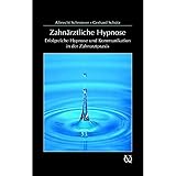 Zahnärztliche Hypnose: Erfolgreiche Hypnose und Kommunikation in der Zahnarztpraxis