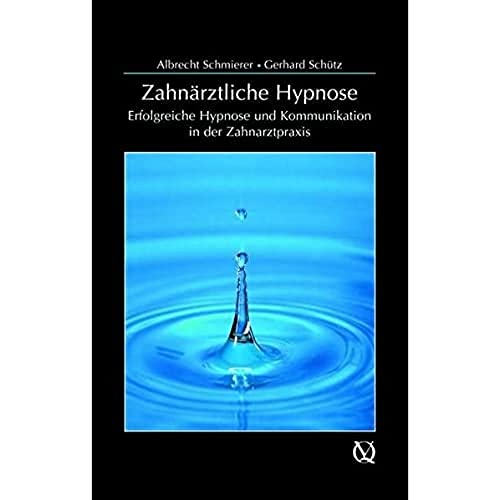 Zahnärztliche Hypnose: Erfolgreiche Hypnose und Kommunikation in der Zahnarztpraxis