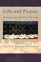Gifts with Purpose: Praying our Story with God 1495489566 Book Cover