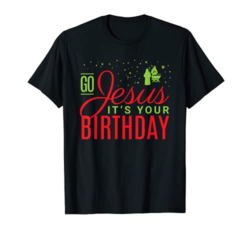 Go Jesus it's Your Birthday - Christmas Christian Maglietta