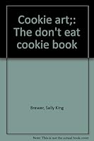 Cookie art;: The don't eat cookie book B0006C417A Book Cover