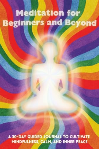 MEDITATION FOR BEGINNERS AND BEYOND: A 30-Day Guided Journal to Cultivate Mindfulness, Calm, and Inner Peace Paperback – November 29, 2025