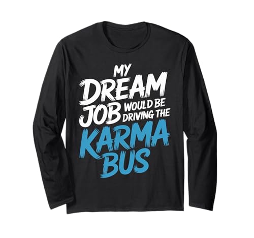 My Dream Job Would Be Driving The Karma Bus |- ����T�V���c
