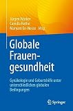 Globale Frauengesundheit: Gynäkologie und Geburtshilfe unter unterschiedlichen globalen Bedingungen