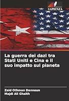 La guerra dei dazi tra Stati Uniti e Cina e il suo impatto sul pianeta (Italian Edition) 6208907160 Book Cover
