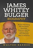 James Whitey Bulger Biography: Winter Hill Gang, FBI Informant, Manhunt, Capture, and the Legacy of the Most Wanted Man in America