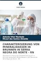 CHARAKTERISIERUNG VON MINERALWASSER IN BRUNNEN IN SERRA NEGRA DO NORTE - RN: Physikalisch-chemische Charakterisierung von in Brunnen verkauftem ... Serra Negra do Norte - RN (German Edition) 6208784603 Book Cover