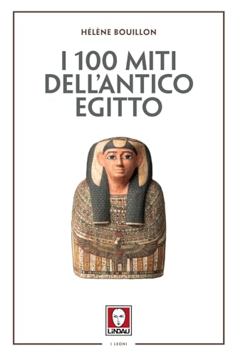 I 100 Miti Dell'Antico Egitto