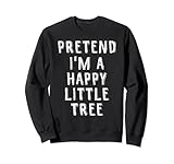 pretend i'm a happy little tree pigro costume di halloween felpa