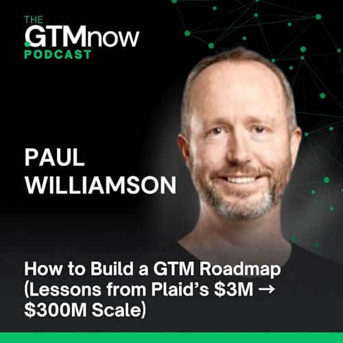 GTM 161: How to Build a GTM Roadmap (Lessons from Plaid&rsquo;s $3M &rarr; $300M Scale) | Paul Williamson Podcast Por  arte de portada