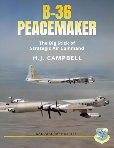 B-36 Peacemaker: The Big Stick of Strategic Air Command