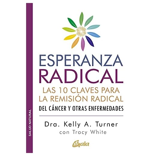Esperanza radical: Las 10 claves para la remisión radical del cáncer y otras enfermedades (Salud natural)