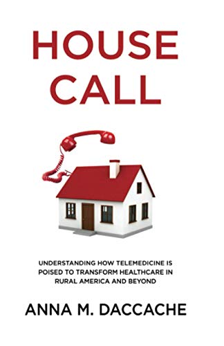 House Call: Understanding How Telemedicine is Poised to Transform Healthcare in Rural America and Beyond