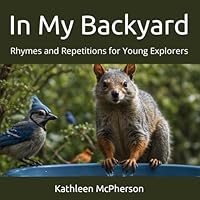 In My Backyard: Rhymes and Repetitions for Young Explorers (Exploring Nature Together) B0CWPC23TF Book Cover