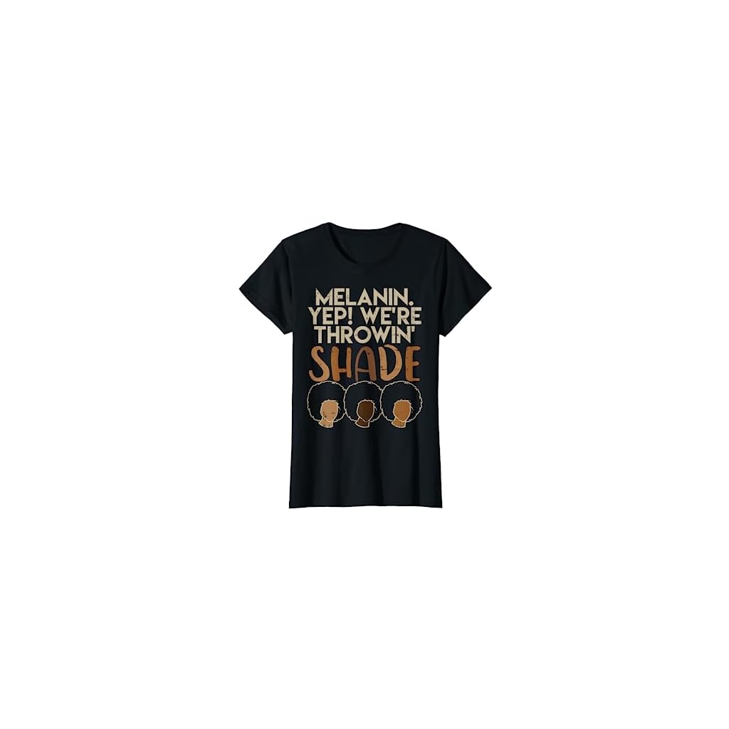 Melanin We're Throwing Shade Black Pride African Girls Gift T-Shirt