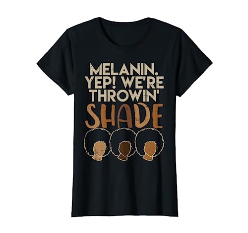 Melanin-Were-Throwing-Shade-Black-Pride-African-Girls-Gift-T-Shirt