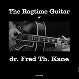 The Ragtime Guitar of Dr. Fred Th. Kane