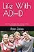 Life With ADHD: PROVEN AND EFFECTIVE ADHD COPING STRATEGIES FOR REAL LIFE